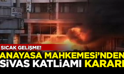 SON DAKİKA! Anayasa Mahkemesi'nden flaş Sivas katliamı kararı