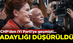 CHP'den istifa edip İYİ Parti'ye geçen ismin adaylığı düşürüldü!