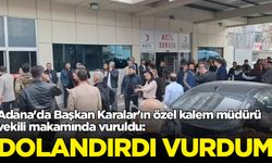 Adana'da Başkan Karalar'ın özel kalem müdürü vekili makamında vuruldu