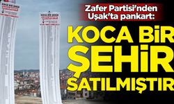 Zafer Partisi'nden Uşak'ta pankart: Koca bir şehir satılmıştır