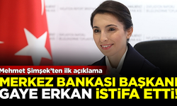 SICAK GELİŞME! Merkez Bankası Başkanı Hafize Gaye Erkan istifa etti! Mehmet Şimşek'ten ilk açıklama