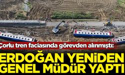 Çorlu tren faciasında görevden alınmıştı: Erdoğan genel müdür yaptı
