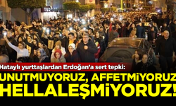 Hataylı yurttaşlardan Erdoğan'a sert tepki: Unutmuyoruz, affetmiyoruz, helalleşmiyoruz