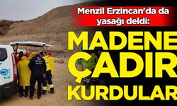 Menzil Erzincan'da da yasağı deldi: Madene çadır kurdular