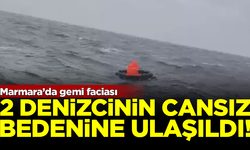 Marmara Denizi'nde batan geminin mürettebatından 2'sinin cansız bedenine ulaşıldı