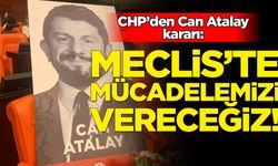 CHP'den Can Atalay açıklaması: Mücadelemizi vereceğiz