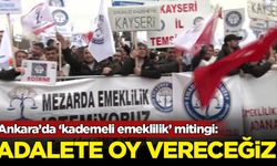 Ankara’da ‘kademeli emeklilik’ mitingi: Sandıkta adalete oy vereceğiz