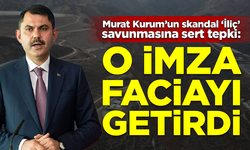 Murat Kurum'un skandal İliç savunmasına sert tepki: O imza faciayı getirdi
