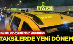 Taksici cinayetlerinin ardından: Taksilerde yeni dönem