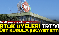 RTÜK üyeleri, taraflı yayın yapan TRT'yi, Üst Kurul'a şikayet etti