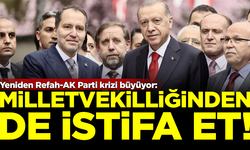 Yeniden Refah-AK Parti krizi büyüyor: Milletvekilliğinden de istifa et!