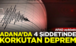 SON DAKİKA! AFAD duyurdu: Adana'da 4 şiddetinde korkutan deprem