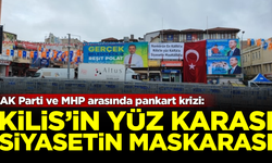 AK Parti ve MHP arasında pankart krizi! 'Kilis'in yüz karası, siyasetin maskarası'