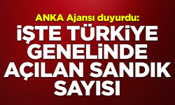 ANKA'dan flaş açıklama! İşte Türkiye genelinde açılan sandık sayısı
