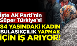 İşte AK Parti Türkiye'si! 84 yaşındaki kadın bulaşıkçılık yapmak için iş arıyor
