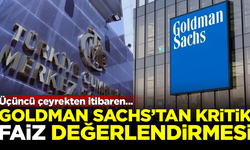 ABD'li Goldman Sachs'tan faiz yorumu: Üçüncü çeyrekten itibaren...