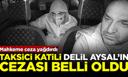 Mahkeme ceza yağdırdı! Taksici Oğuz Erge'nin katili Delil Aysal'ın cezası belli oldu