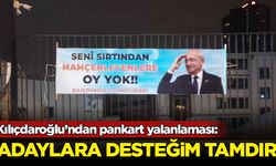 Kılıçdaroğlu’ndan pankart yalanlaması: Adaylara desteğim tamdır