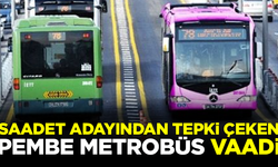 Saadet Partisi adayından tepki çeken 'Pembe Metrobüs' vaadi