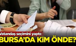 Vatandaş seçimini yaptı: Bursa'da kim önde?