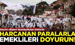 Seçim afişleri İstanbulluları bıktırdı! 'O parayla emeklileri doyurun'