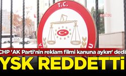 CHP 'AK Parti'nin reklam filmi kanuna aykırı' dedi: YSK reddetti