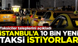 Taksiciler taleplerini açıkladı! İstanbul’a 10 bin yeni taksi istiyorlar