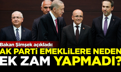 Bakan Şimşek, AK Parti'nin emeklilere neden ek zam yapmadığını açıkladı