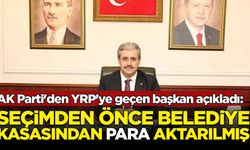 AK Parti'den YRP'ye geçmişti: Seçimden iki gün önce belediyenin kasasından para aktarılmış