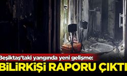 Beşiktaş'taki yangının bilirkişi raporu ortaya çıktı
