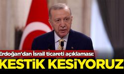 Erdoğan'dan İsrail ticareti açıklaması: Kestik kesiyoruz