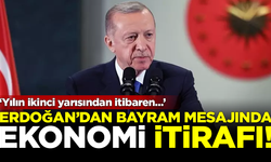 Erdoğan'dan bayram mesajında ekonomi itirafı: Yılın ikinci yarısından itibaren...