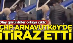 Olay görüntüler ortaya çıktı: CHP Arnavutköy'de itiraz etti