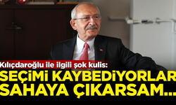 Kılıçdaroğlu ile ilgili şok kulis: Seçimi kaybediyorlar, sahaya çıkarsam...