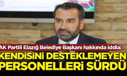 AK Partili Elazığ Belediye Başkanı kendisini desteklemeyen personeli sürdü iddiası