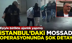 İstanbul'daki MOSSAD operasyonunda şok detay: Eşiyle birlikte ajanlık yapmış