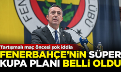 Şok iddia! Fenerbahçe'nin Süper Kupa'yla ilgili gizli planı ortaya çıktı