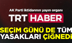 İktidar yandaşı TRT Haber, seçim günü de tüm yasakları çiğnedi