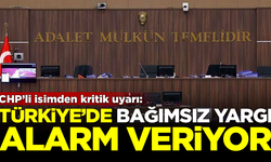 CHP'li Süleyman Bülbül: Türkiye'de 'bağımsız yargı' alarm veriyor