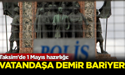 Taksim'de 1 Mayıs hazırlığı: Vatandaşa demir bariyer