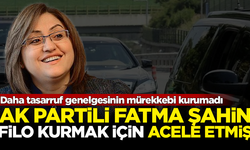 AK Partili Fatma Şahin, lüks araç filosu kurmak için acele etmiş