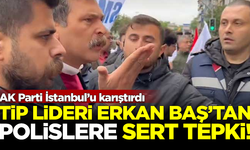 AK Parti İstanbul'u karıştırdı! TİP Lideri Baş'tan polise sert tepki