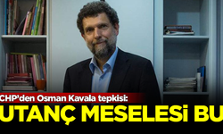 CHP'den Osman Kavala tepkisi: Utanç meselesidir bu!