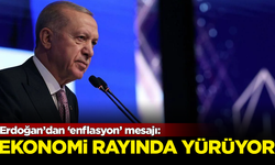 Cumhurbaşkanı Erdoğan'dan enflasyon mesajı: Türk ekonomisi rayında yürüyor