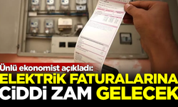 Ünlü ekonomist açıkladı: Elektrik faturalarına ciddi zam gelecek