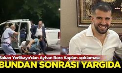 Bakan Yerlikaya'dan Ayhan Bora Kaplan açıklaması