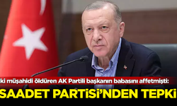 Saadet Partisi'nden iki müşahidin katilinin cezasını kaldıran Erdoğan'a tepki