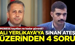 İçişleri Bakanı Ali Yerlikya'ya, Sinan Ateş üzerinden 4 soru! MOBESE kayıtları ne kadar güvenli?