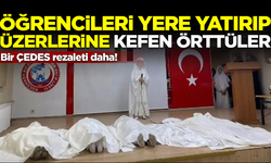 Bir ÇEDES skandalı daha! Öğrencilerin üzerine 'kefen' örttüler