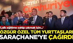 CHP Lideri Özgür Özel, tüm yurttaşları Saraçhane'ye çağırdı